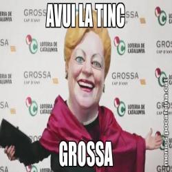 AVUI LA TINC GROSSA