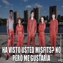 HA VISTO USTED MISFITS? NO PERO ME GUSTARIA