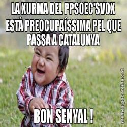 LA XURMA DEL PPSOEC'SVOX ESTÀ PREOCUPAÍSSIMA PEL QUE PASSA A CATALUNYA BON SENYAL !