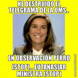 HE DESTRUIDO EL TELEGRAMA DE LA OMS.. EN OBSERVACIÓN PERRO (STOP)... EUTANASIAR MINISTRA (STOP)
