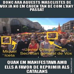 DONC ARA AQUESTS MASCLISTES DE VOX JA NO EM CAUEN TAN BÉ COM L’ANY PASSAT QUAN EM MANIFESTAVA AMB ELLS A FAVOR DE REPRIMIR ALS CATALANS