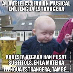 A LA TELE-155 FAN UN MUSICAL EN LLENGUA ESTRANGERA AQUESTA VEGADA HAN POSAT SUBTÍTOLS. EN LA MATEIXA LLENGUA ESTRANGERA, TAMBÉ...