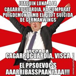 JOAQUIN LUNA, A LA CAGARROGUÀRDIA, HA COMPARAT  PUIGDEMONT AMB EL PILOT SUÏCIDA DE GERMANWINGS VISCA LA CAGARROGUÀRDIA, VISCA EL PPSOEVOC'S AAARRIBASSPAANYAAA!!!