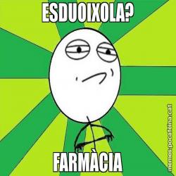ESDUOIXOLA? FARMÀCIA