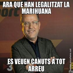 ARA QUE HAN LEGALITZAT LA MARIHUANA ES VEUEN CANUTS A TOT ARREU
