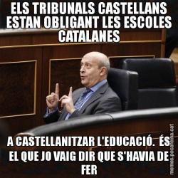 ELS TRIBUNALS CASTELLANS ESTAN OBLIGANT LES ESCOLES CATALANES A CASTELLANITZAR L'EDUCACIÓ.  ÉS EL QUE JO VAIG DIR QUE S'HAVIA DE FER
