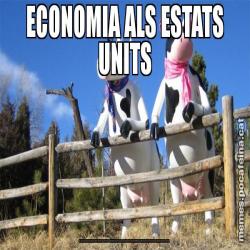 ECONOMIA ALS ESTATS UNITS TU TENS DUES VAQUES. EN VENS UNA I AMB ELS DINERS REPARTEIXES DIVIDENDS PER FER PUJAR ARTIFICIALMENT EL VALOR DE L'ACCIÓ. OBLIGUES A L'ALTRA VACA A PRODUIR LA LLET DE QUATRE VAQUES. ET SORPRENS QUAN LA POBRA MOR EXTENUADA. ROBES LES VAQUES D'