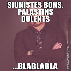 SIUNISTES BONS, PALASTINS DULENTS ...BLABLABLA