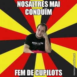 NOSALTRES MAI CONDUÏM FEM DE CUPILOTS