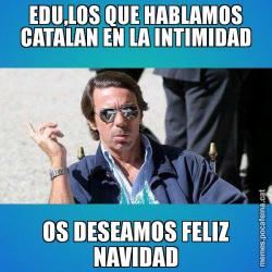 EDU,LOS QUE HABLAMOS CATALAN EN LA INTIMIDAD OS DESEAMOS FELIZ NAVIDAD