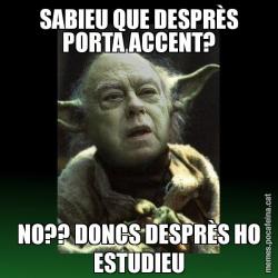 SABIEU QUE DESPRÈS PORTA ACCENT? NO?? DONCS DESPRÈS HO ESTUDIEU