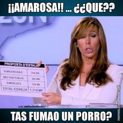 ¡¡AMAROSA!! ... ¿¿QUE?? TAS FUMAO UN PORRO?