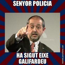 SENYOR POLICIA HA SIGUT EIXE GALIFARDEU
