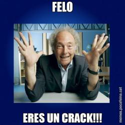 FELO ERES UN CRACK!!!
