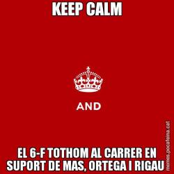 KEEP CALM EL 6-F TOTHOM AL CARRER EN SUPORT DE MAS, ORTEGA I RIGAU