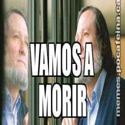 VAMOS A MORIR