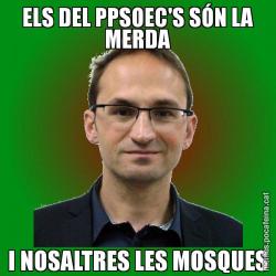 ELS DEL PPSOEC'S SÓN LA MERDA I NOSALTRES LES MOSQUES