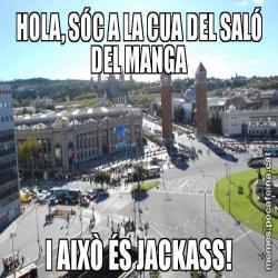 HOLA, SÓC A LA CUA DEL SALÓ DEL MANGA I AIXÒ ÉS JACKASS!
