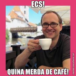 ECS! QUINA MERDA DE CAFÈ!