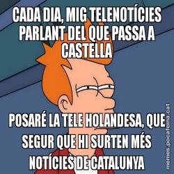 CADA DIA, MIG TELENOTÍCIES PARLANT DEL QUE PASSA A CASTELLA POSARÉ LA TELE HOLANDESA, QUE SEGUR QUE HI SURTEN MÉS NOTÍCIES DE CATALUNYA