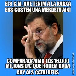 ELS C.M. QUE TENIM A LA XARXA ENS COSTEN UNA MERDETA AIXÍ COMPARADA AMB ELS 16.000 MILIONS D'€ QUE ROBEM CADA ANY ALS CATALUFUS