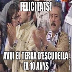 FELICITATS! AVUI EL TERRA D'ESCUDELLA FA 10 ANYS