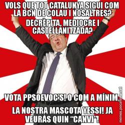 VOLS QUE TOT CATALUNYA SIGUI COM LA BCN DE COLAU I NOSALTRES? DECRÈPITA, MEDIOCRE I CASTELLANITZADA? VOTA PPSOEVOC’S! O COM A MÍNIM, LA NOSTRA MASCOTA YESSI! JA VEURÀS QUIN “CANVI”!