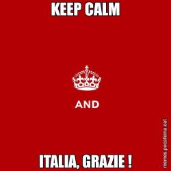 KEEP CALM ITALIA, GRAZIE !
