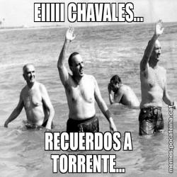 EIIIII CHAVALES... RECUERDOS A TORRENTE...