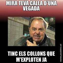 MIRA TEVA CALLA D'UNA VEGADA TINC ELS COLLONS QUE M'EXPLOTEN JA