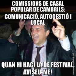 COMISSIONS DE CASAL POPULAR DE CAMBRILS: COMUNICACIÓ, AUTOGESTIÓ I LOCAL QUAN HI HAGI LA DE FESTIVAL, AVISEU-ME!