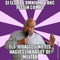 SI ELS DE L'OMNIUM I L'ANC FESSIN COM JO ELS 'HIDALGOS' NO ELS HAGUESSIN HAGUT DE MULTAR