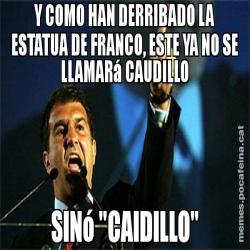 Y COMO HAN DERRIBADO LA ESTATUA DE FRANCO, ESTE YA NO SE LLAMARá CAUDILLO SINó "CAIDILLO"