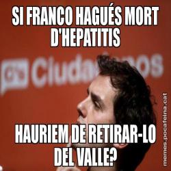 SI FRANCO HAGUÉS MORT D'HEPATITIS HAURIEM DE RETIRAR-LO DEL VALLE?