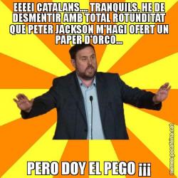 EEEEI CATALANS.... TRANQUILS. HE DE DESMENTIR AMB TOTAL ROTUNDITAT QUE PETER JACKSON M'HAGI OFERT UN PAPER D'ORCO... PERO DOY EL PEGO ¡¡¡