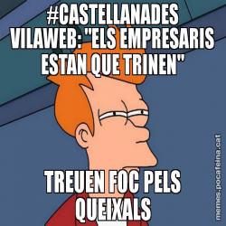 #CASTELLANADES VILAWEB: "ELS EMPRESARIS ESTAN QUE TRINEN" TREUEN FOC PELS QUEIXALS