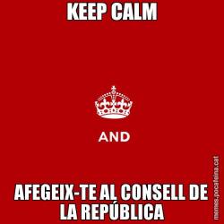 KEEP CALM AFEGEIX-TE AL CONSELL DE LA REPÚBLICA