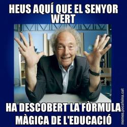 HEUS AQUÍ QUE EL SENYOR WERT HA DESCOBERT LA FÒRMULA MÀGICA DE L'EDUCACIÓ