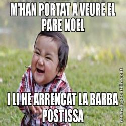 M'HAN PORTAT A VEURE EL PARE NOEL I LI HE ARRENCAT LA BARBA POSTISSA
