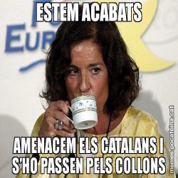 ESTEM ACABATS AMENACEM ELS CATALANS I S’HO PASSEN PELS COLLONS