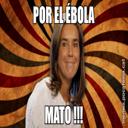 POR EL ÉBOLA MATO !!!