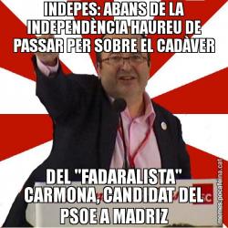 INDEPES: ABANS DE LA INDEPENDÈNCIA HAUREU DE PASSAR PER SOBRE EL CADÀVER DEL "FADARALISTA" CARMONA, CANDIDAT DEL PSOE A MADRIZ