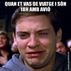 QUAN ET VAS DE VIATGE I SÓN 18H AMB AVIÓ