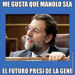 ME GUSTA QUE MANOLO SEA EL FUTURO PRESI DE LA GENE