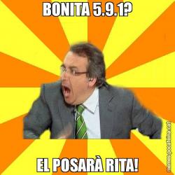 BONITA 5.9.1? EL POSARÀ RITA!
