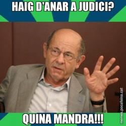 HAIG D'ANAR A JUDICI? QUINA MANDRA!!!
