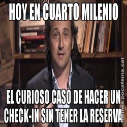 HOY EN CUARTO MILENIO EL CURIOSO CASO DE HACER UN CHECK-IN SIN TENER LA RESERVA