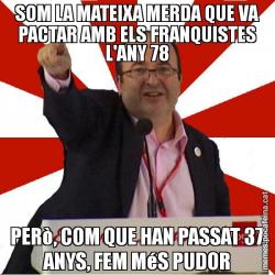SOM LA MATEIXA MERDA QUE VA PACTAR AMB ELS FRANQUISTES L'ANY 78 PERò, COM QUE HAN PASSAT 37 ANYS, FEM MéS PUDOR