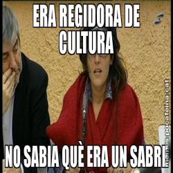 ERA REGIDORA DE CULTURA NO SABIA QUÈ ERA UN SABRE