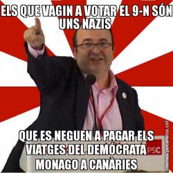 ELS QUE VAGIN A VOTAR EL 9-N SÓN UNS NAZIS  QUE ES NEGUEN A PAGAR ELS VIATGES DEL DEMÓCRATA MONAGO A CANÀRIES